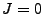 $J=0$